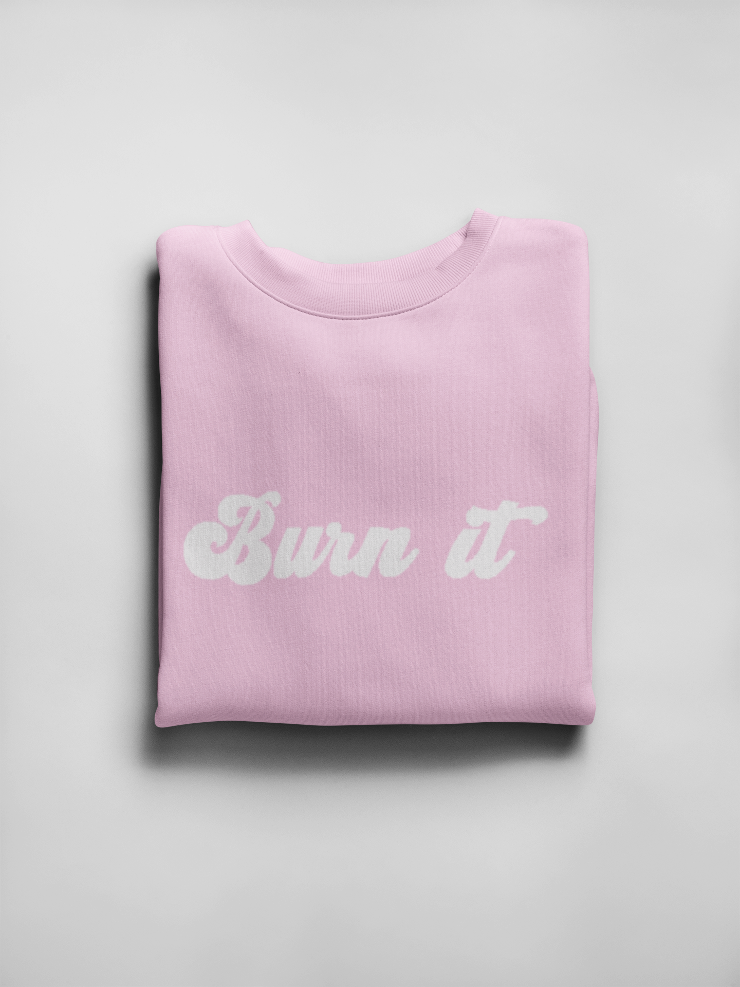 BURN IT SWEATSHIRT