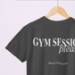 GYM SESSION PLEASE T-SHIRT