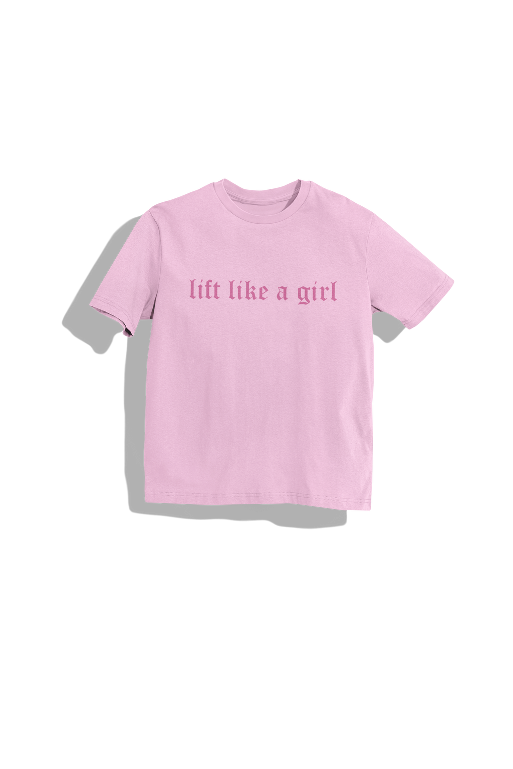 LIFT LIKE A GIRL! T-SHIRT