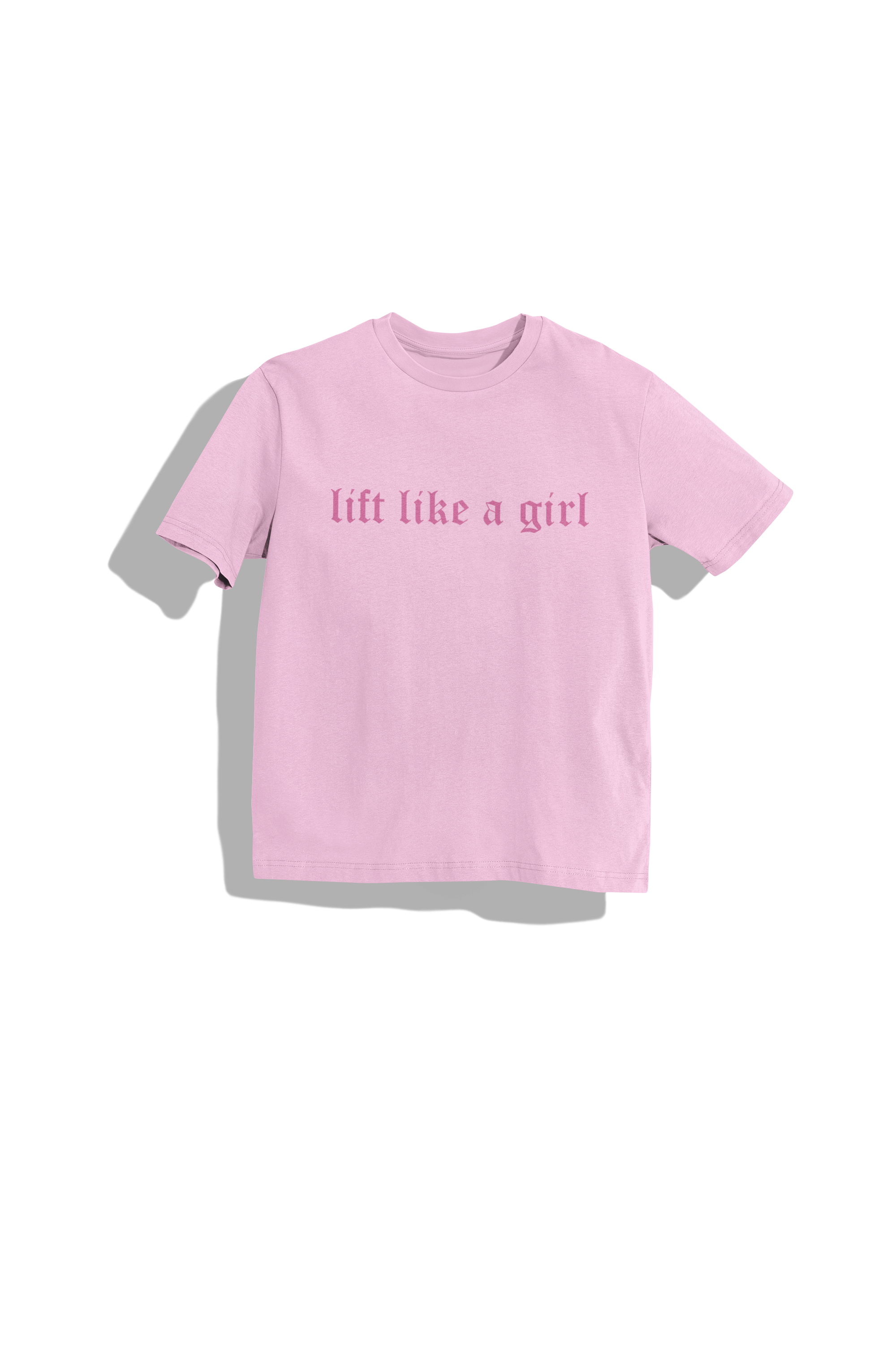 LIFT LIKE A GIRL! T-SHIRT